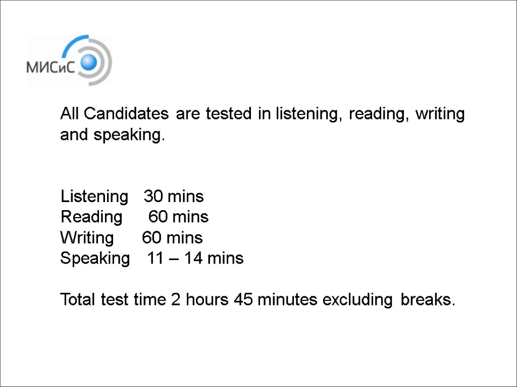 All Candidates are tested in listening, reading, writing and speaking. Listening 30 mins Reading
